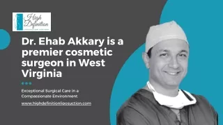 Dr. Ehab Akkary is a premier cosmetic surgeon in West Virginia