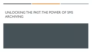 unlocking the past the power of sms archiving