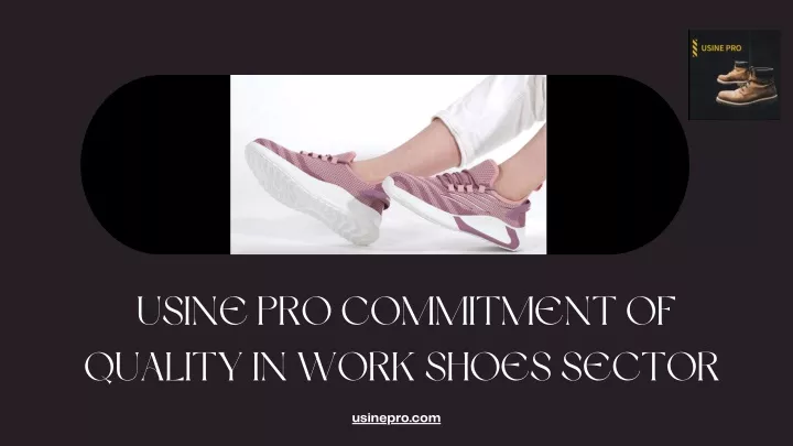 usine pro commitment of quality in work shoes