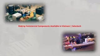 Making Commercial Components Available in Vietnam - Selectech