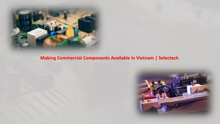 making commercial components available in vietnam selectech