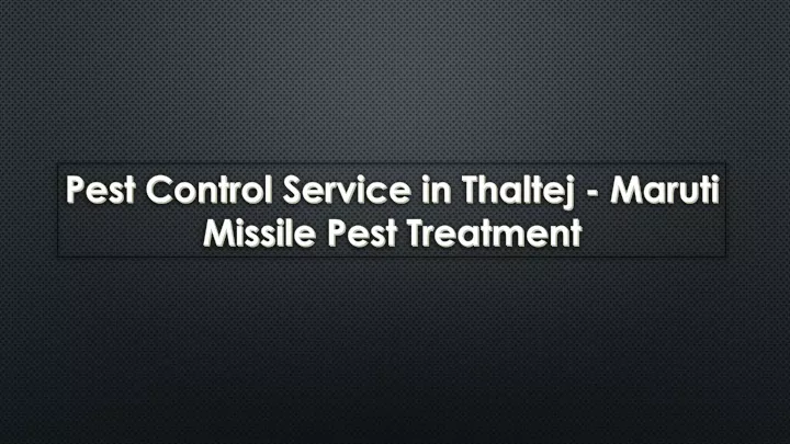 pest control service in thaltej maruti missile