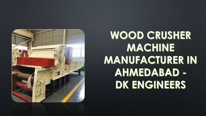 wood crusher machine manufacturer in ahmedabad dk engineers