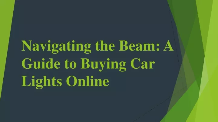 navigating the beam a guide to buying car lights online