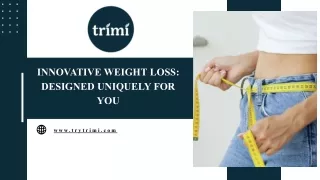 Innovative weight loss designed uniquely for you