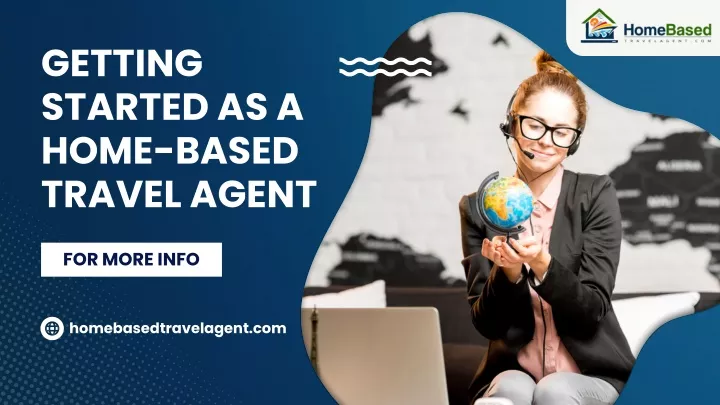 getting started as a home based travel agent