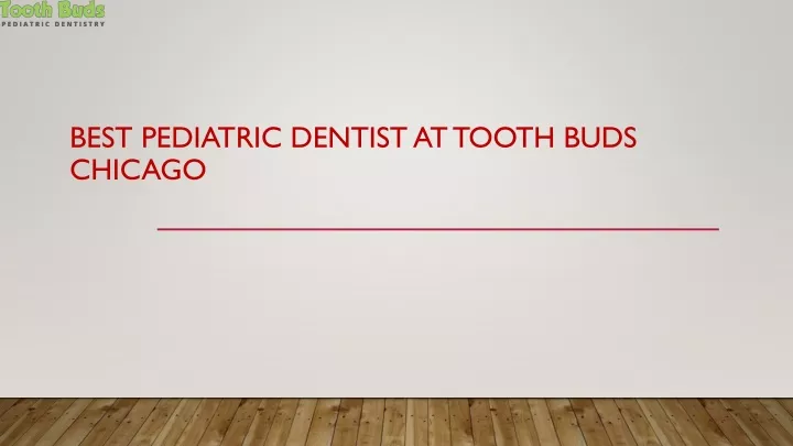 best pediatric dentist at tooth buds chicago