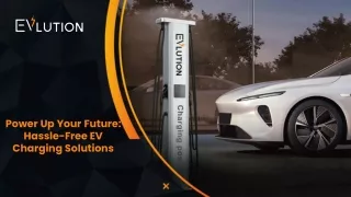 power up your future hassle free ev charging