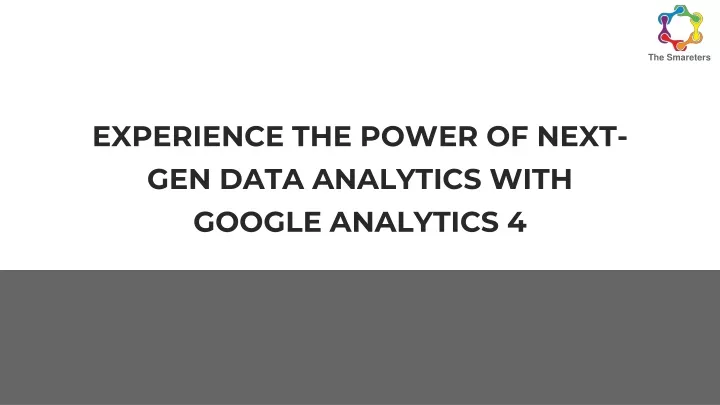 experience the power of next gen data analytics with google analytics 4