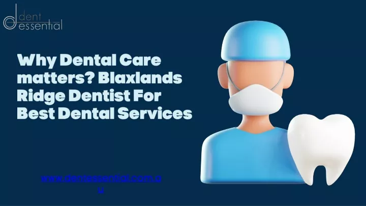 why dental care matters blaxlands ridge dentist