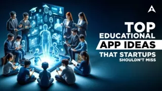 Top Educational App Ideas That Startups Shouldn’t Miss