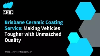 Brisbane Ceramic Coating Service: Making Vehicles Tougher with Unmatched Quality
