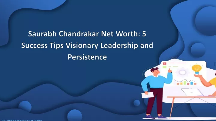 saurabh chandrakar net worth 5 success tips visionary leadership and persistence