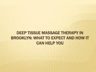 Deep Tissue Massage Therapy in Brooklyn: What to Expect and How It Can Help You