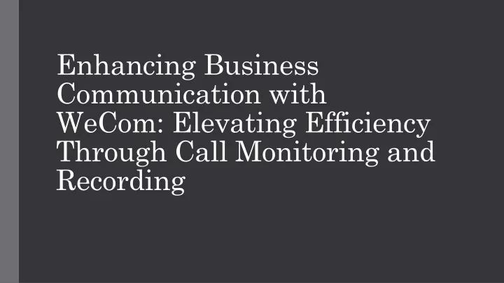 enhancing business communication with wecom