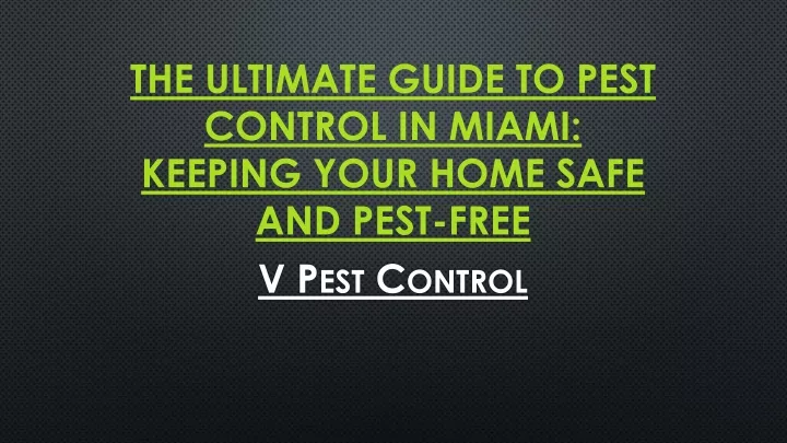 the ultimate guide to pest control in miami keeping your home safe and pest free