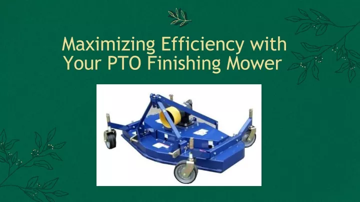 maximizing efficiency with your pto finishing mower