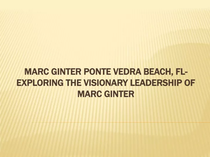 marc ginter ponte vedra beach fl exploring the visionary leadership of marc ginter