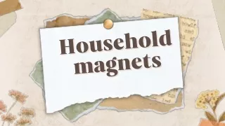 Household magnets