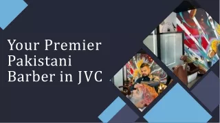 Your Premier Pakistani Barber in JVC