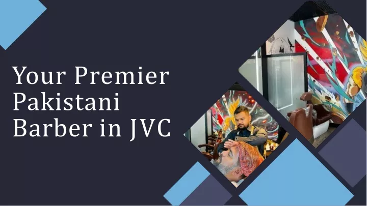 your premier pakistani barber in jvc