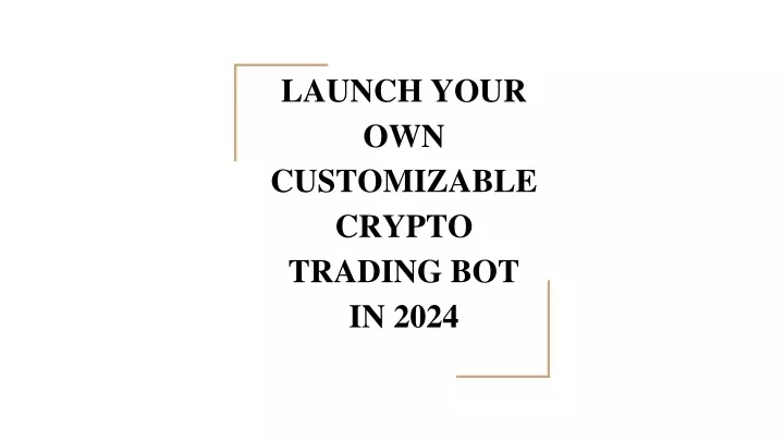 launch your own customizable crypto trading bot in 2024