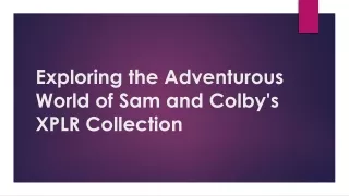 Exploring the Adventurous World of Sam and Colby's XPLR Collection