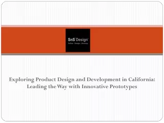 Exploring Product Design and Development in California Leading the Way with Innovative Prototypes