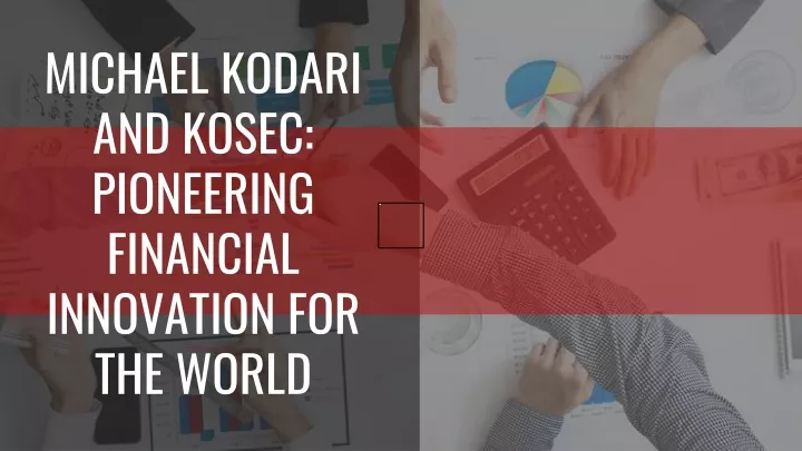 michael kodari and kosec pioneering financial