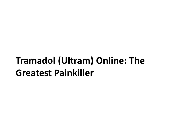 tramadol ultram online the greatest painkiller