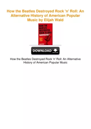 How the Beatles Destroyed Rock 'n' Roll: An Alternative History of