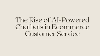 The Rise of AI-Powered Chatbots in Ecommerce Customer Service