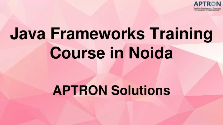 java frameworks training course in noida