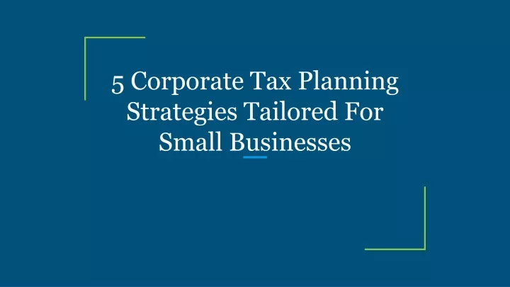 5 corporate tax planning strategies tailored for small businesses