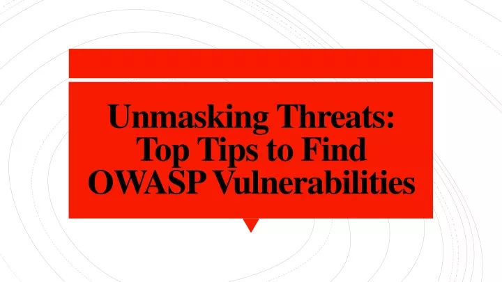 unmasking threats top tips to find owasp vulnerabilities