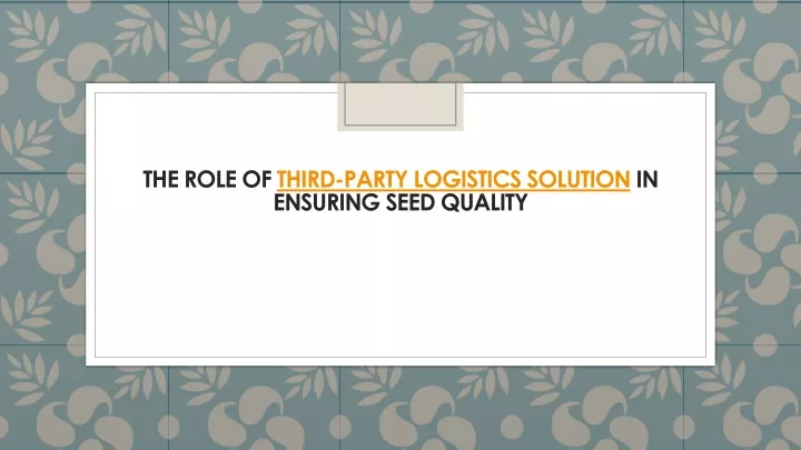 the role of third party logistics solution in ensuring seed quality