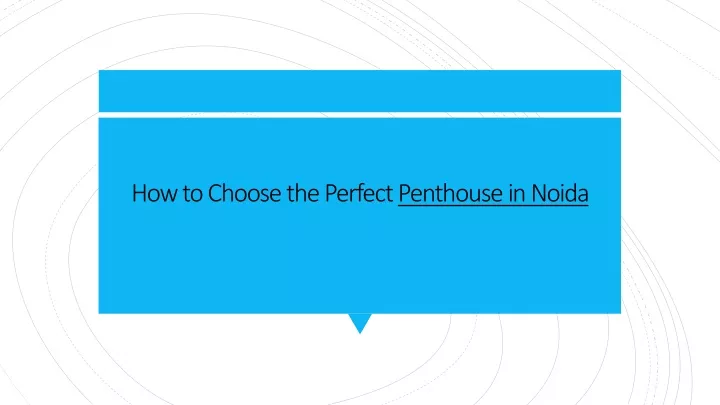 how to choose the perfect penthouse in noida