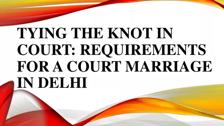 tying the knot in court requirements for a court marriage in delhi