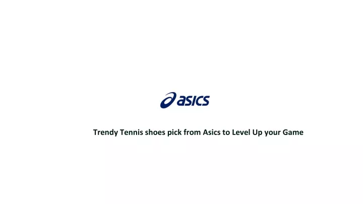 trendy tennis shoes pick from asics to level