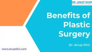 Benefits of Plastic Surgery- Dr. Anup Dhir