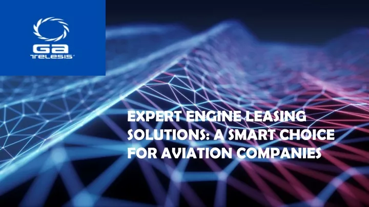 expert engine leasing solutions a smart choice for aviation companies