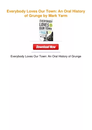 Everybody Loves Our Town: An Oral History of Grunge by Mark Yarm