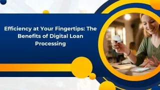 Efficiency at Your Fingertips The Benefits of Digital Loan Processing