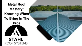 metal roof mastery knowing when to bring
