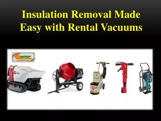 Insulation Removal Made Easy with Rental Vacuums