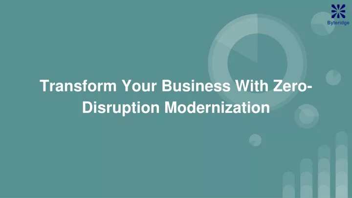 transform your business with zero disruption modernization