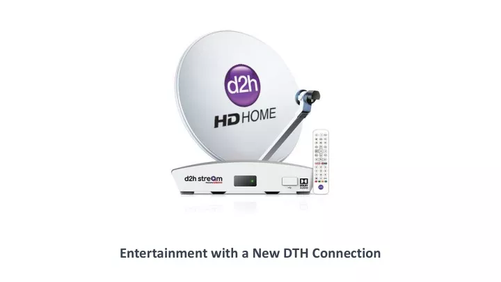 entertainment with a new dth connection