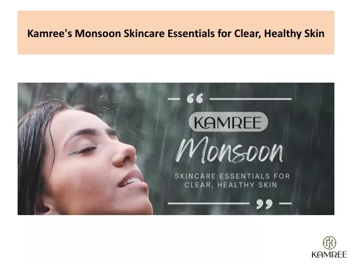 kamree s monsoon skincare essentials for clear healthy skin