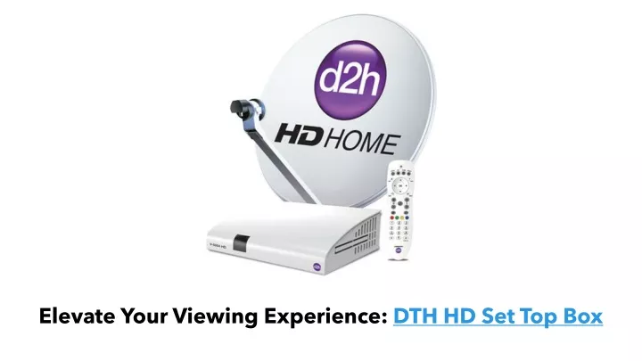 elevate your viewing experience dth hd set top box