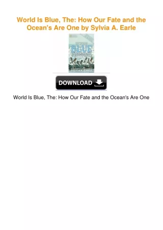 World Is Blue, The: How Our Fate and the Ocean's Are One by Sylvia A. Earle
